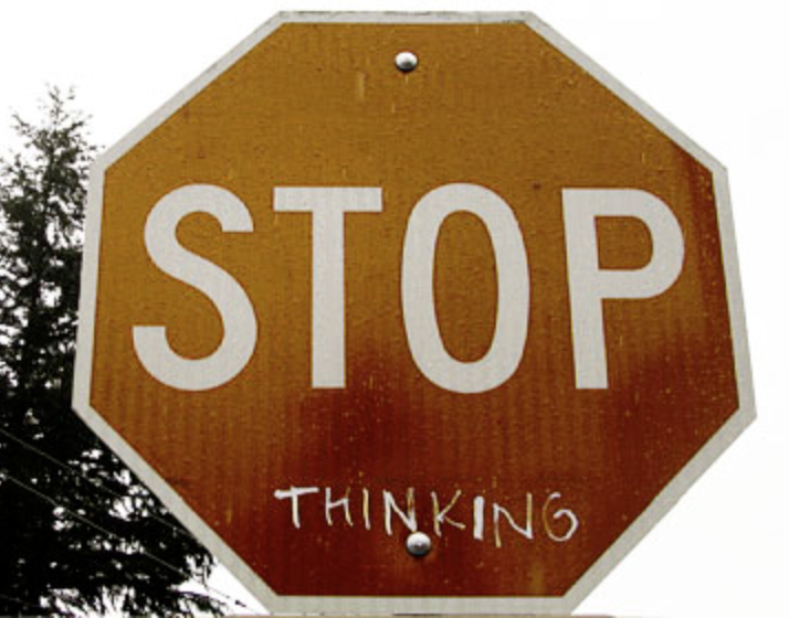 Stop thinking do it. Stop thinking. Pause think. Stop, think, go, do.